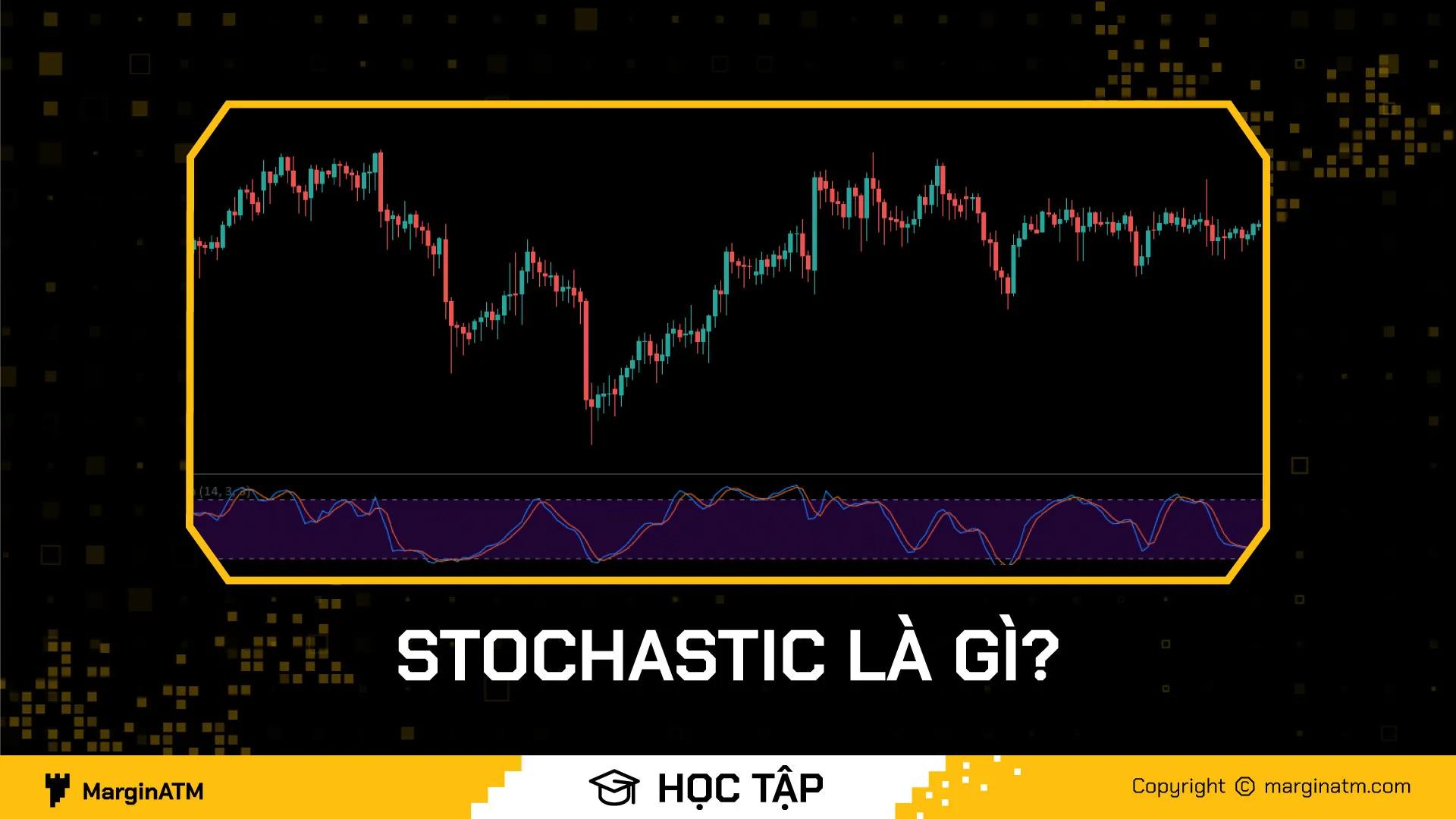 Stochastic là gì? Cách sử dụng Stochastic trong giao dịch