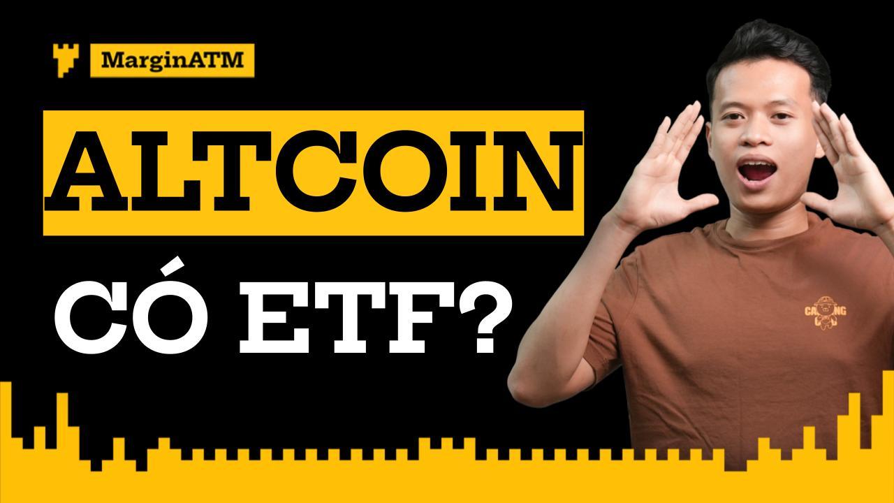 MÙA ALTCOIN ĐANG ĐẾN, ALTCOIN SẮP CÓ ETF?